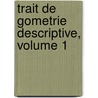 Trait de Gometrie Descriptive, Volume 1 door T. Chollet