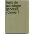 Traite de Pathologie Generale, Volume 1