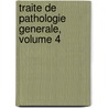 Traite de Pathologie Generale, Volume 4 door Charles Bouchard