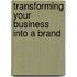 Transforming Your Business into a Brand