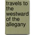 Travels To The Westward Of The Allegany