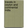 Travels in Ceylon and Continental India door Werner Hoffmeister