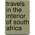 Travels in the Interior of South Africa