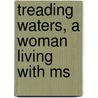 Treading Waters, A Woman Living With Ms door Patricia Anne Phillips