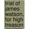 Trial of James Watson, for High Treason door William Brodie Gurney