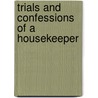 Trials And Confessions Of A Housekeeper by Timothy Shay Arthur