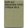 Tude Sur Alexandre Vinet; Critique De P by Louis Jules Nazelle