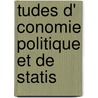 Tudes D' Conomie Politique Et De Statis door Louis Fran�Ois Michel Raymond Wolowski