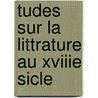 Tudes Sur La Littrature Au Xviiie Sicle door Edmond Henri Adolphe Scherer