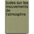Tudes Sur Les Mouvements de L'Atmosphre