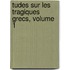 Tudes Sur Les Tragiques Grecs, Volume 1