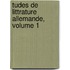 Tudes de Littrature Allemande, Volume 1