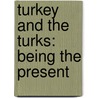 Turkey And The Turks: Being The Present by novelist John Reid