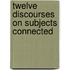 Twelve Discourses On Subjects Connected