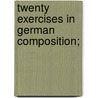 Twenty Exercises In German Composition; door William Guild Howard