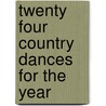 Twenty Four Country Dances For The Year by See Notes Multiple Contributors
