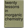 Twenty Lessons In Inorganic Chemistry : by W.G. 1829-1879 Valentin