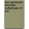 Two-Generator Discrete Subgroups Of Psl by Unknown