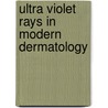 Ultra Violet Rays In Modern Dermatology door Ralph Bernstein