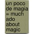 Un Poco de Magia = Much Ado about Magic