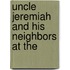 Uncle Jeremiah And His Neighbors At The