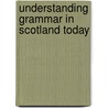 Understanding Grammar In Scotland Today door John Corbett