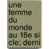 Une Femme Du Monde Au 18e Si Cle; Derni
