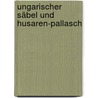 Ungarischer Säbel und Husaren-Pallasch door Friedrich Jäger
