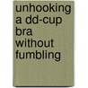 Unhooking A Dd-Cup Bra Without Fumbling door Adam Adams