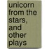 Unicorn From The Stars, And Other Plays
