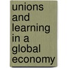 Unions And Learning in a Global Economy by Bruce Spencer