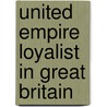 United Empire Loyalist in Great Britain door Canniff Haight