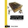Unleashing God's Word In Youth Ministry by Barry Shafer