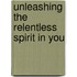 Unleashing The Relentless Spirit In You