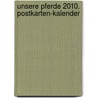 Unsere Pferde 2010. Postkarten-Kalender door Onbekend