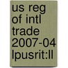 Us Reg Of Intl Trade 2007-04 Lpusrit:ll door Onbekend