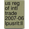 Us Reg Of Intl Trade 2007-06 Lpusrit:ll door Onbekend