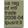 Us Reg Of Intl Trade 2008-04 Lpusrit:ll door Onbekend
