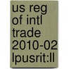 Us Reg Of Intl Trade 2010-02 Lpusrit:ll door Onbekend