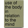 Use of the Body in Relation to the Mind door George Moore