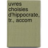 Uvres Choisies D'Hippocrate, Tr., Accom door . Hippocrates