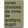 Uvres Choisies De Mme De Grafigny, Augm door Mme De Grafigny