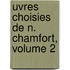 Uvres Choisies de N. Chamfort, Volume 2