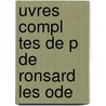 Uvres Compl Tes De P De Ronsard Les Ode door Prosper Blanchemain