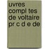Uvres Compl Tes De Voltaire Pr C D E De