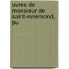 Uvres De Monsieur De Saint-Evremond, Pu by Unknown