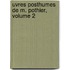Uvres Posthumes de M. Pothier, Volume 2