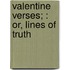 Valentine Verses; : Or, Lines Of Truth