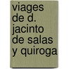Viages de D. Jacinto de Salas y Quiroga by Jacinto Sala Y. De Quiroga