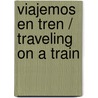 Viajemos en tren / Traveling on a Train by Suzanne Barchers